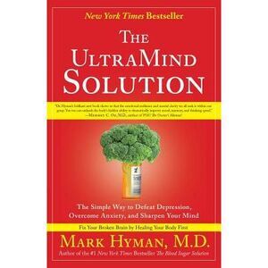 The UltraMind Solution: The Simple Way to Defeat Depression, Overcome Anxiety, a